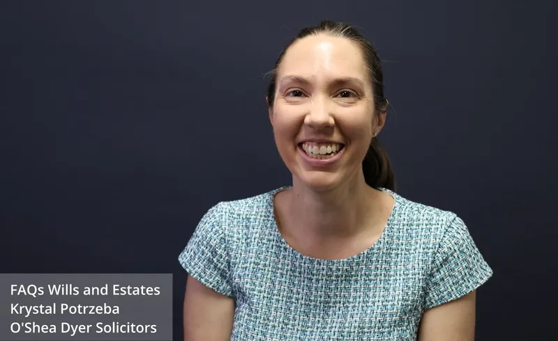 Wills and Estates FAQs: Krystal Potrzeba, Wills and Estates Lawyer at OShea Dyer Solicitors