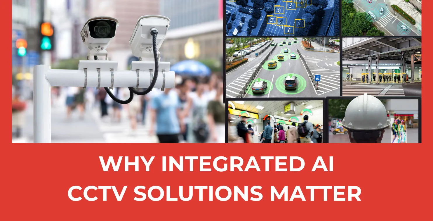 Why Integrated AI CCTV Solutions Matter 